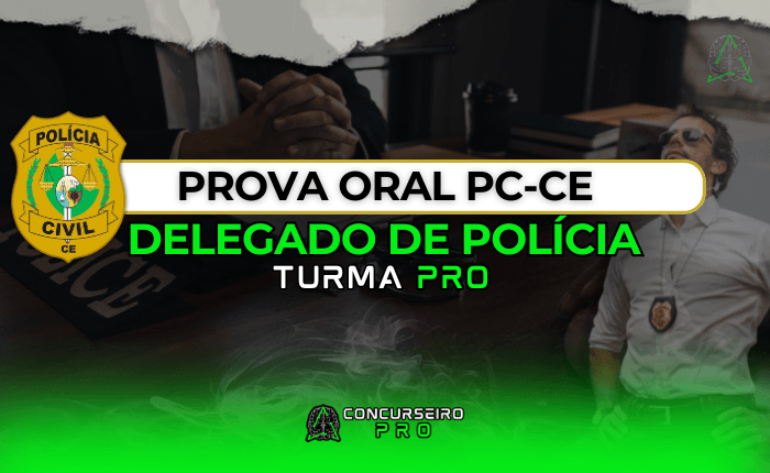 Prova Oral | Delegado PCCE Concurseiro PRO BANNER TURMA DELTA PROVA ORAL PCCE